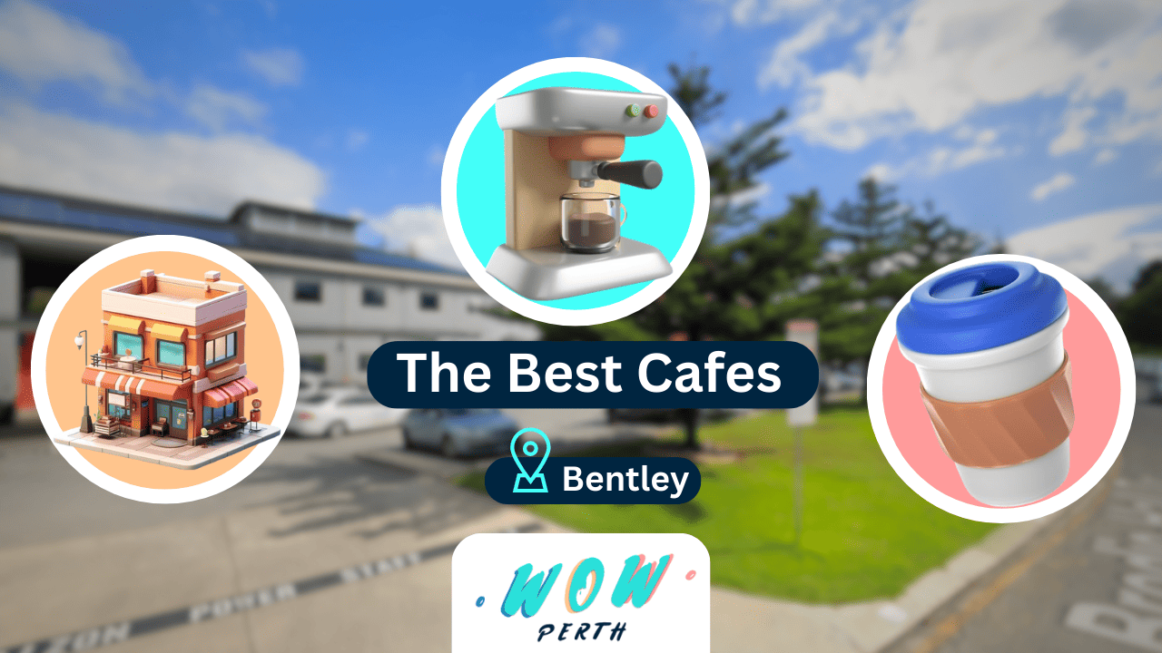 The Best Cafes In Bentley, suburb in Perth WA